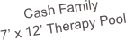 Cash Family
7’ x 12’ Therapy Pool